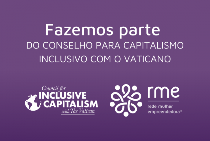 Rede Mulher Empreendedora passa a integrar o “Conselho para  Capitalismo Inclusivo com o Vaticano”