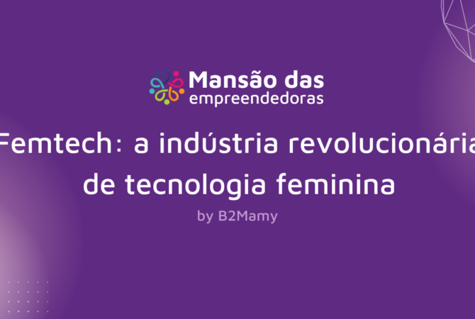 Femtech: a indústria revolucionária de tecnologia feminina