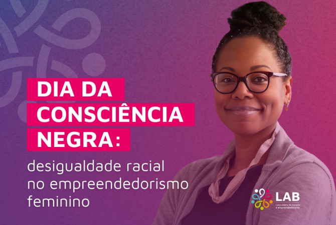 Dia da Consciência Negra: desigualdade racial no empreendedorismo feminino 